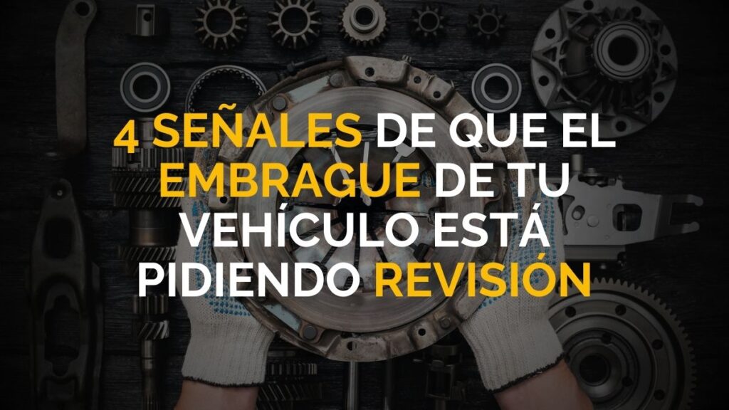 Cuatro señales de que el embrague de tu vehículo está pidiendo revisión