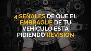 Cuatro señales de que el embrague de tu vehículo está pidiendo revisión